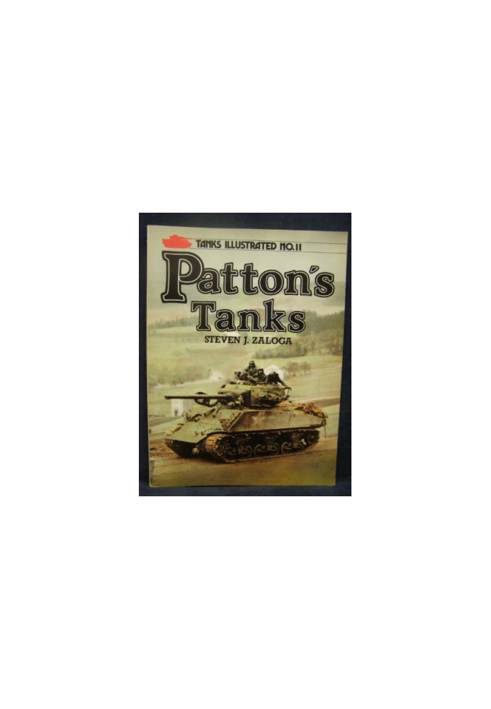 Patton's Tanks (Tanks Illustrated 11)