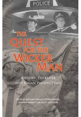The Quest for the Wicker Man: Historical, Folklore And Pagan Perspectives