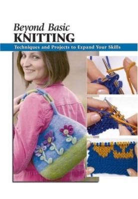 Beyond Basic Knitting: Techniques and Projects to Expand Your Skills