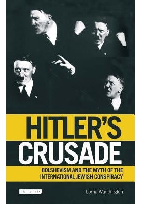 Hitler's Crusade: Bolshevism and the Myth of the International Jewish Conspiracy