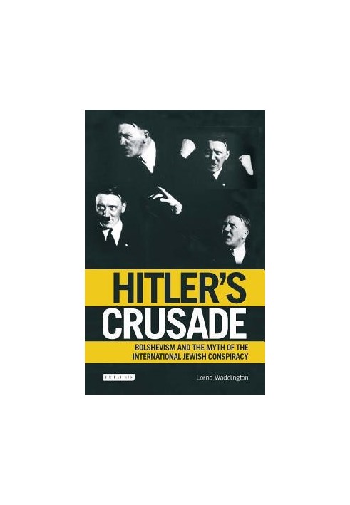 Hitler's Crusade: Bolshevism and the Myth of the International Jewish Conspiracy