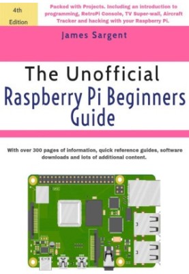 Raspberry Pi: The Unofficial Raspberry Pi Beginners Guide : Over 20 Projects for the Pocket-Sized Computer