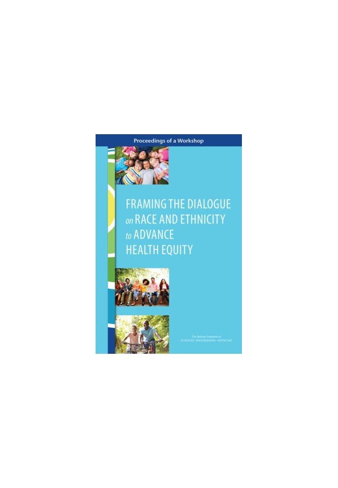 Framing the Dialogue on Race and Ethnicity to Advance Health Equity: Proceedings of a Workshop