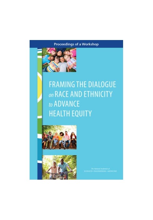 Framing the Dialogue on Race and Ethnicity to Advance Health Equity: Proceedings of a Workshop