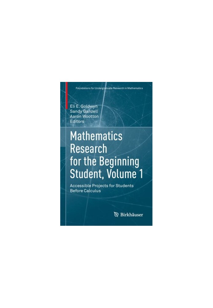Mathematics Research for the Beginning Student, Volume 1: Accessible Projects for Students Before Calculus