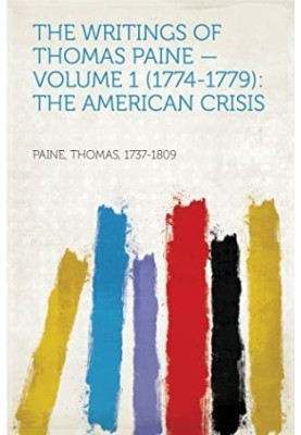 The Writings of Thomas Paine - Volume 1 (1774-1779) the American Crisis