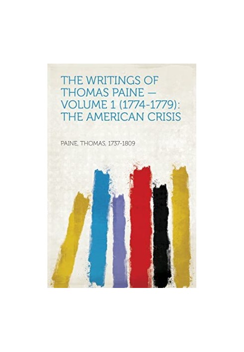 The Writings of Thomas Paine - Volume 1 (1774-1779) the American Crisis