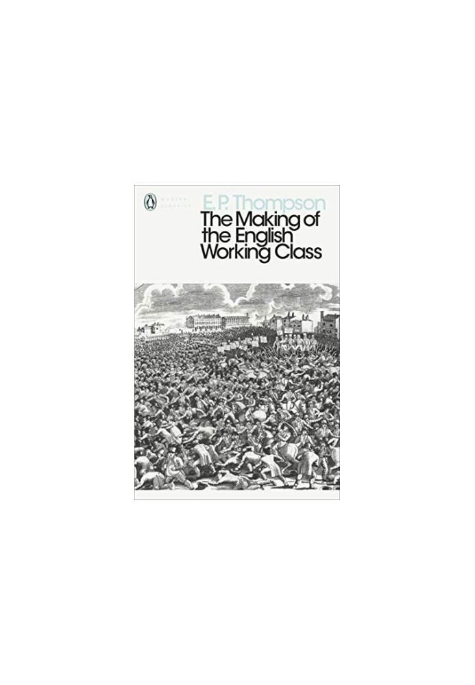 Modern Classics Making of the English Working Class (Penguin Modern Classics)