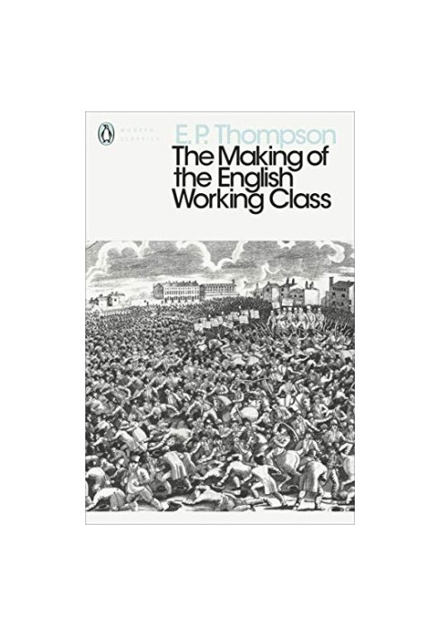 Modern Classics Making of the English Working Class (Penguin Modern Classics)