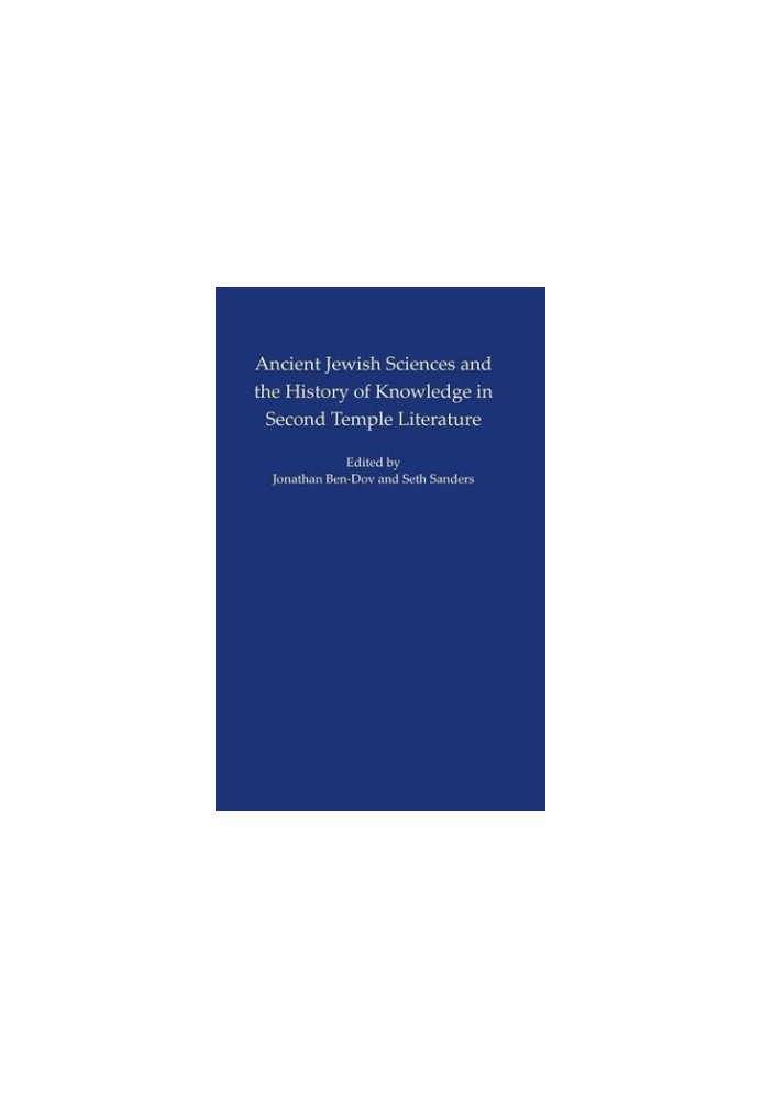 Ancient Jewish Sciences and the History of Knowledge in Second Temple Literature