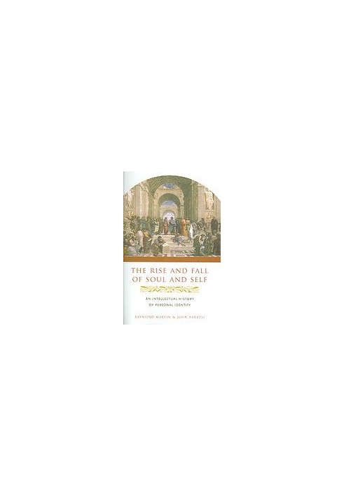 The rise and fall of soul and self : an intellectual history of soul and self