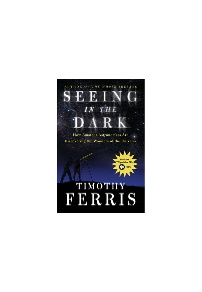 Seeing in the Dark: How Amateur Astronomers Are Discovering the Wonders of the Universe