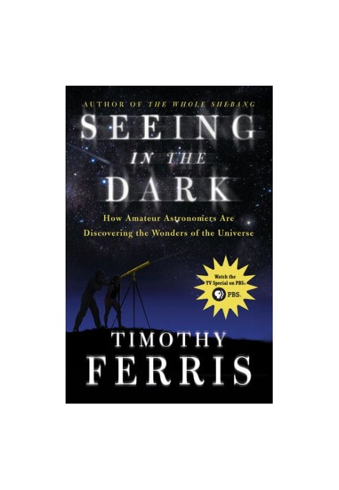 Seeing in the Dark: How Amateur Astronomers Are Discovering the Wonders of the Universe