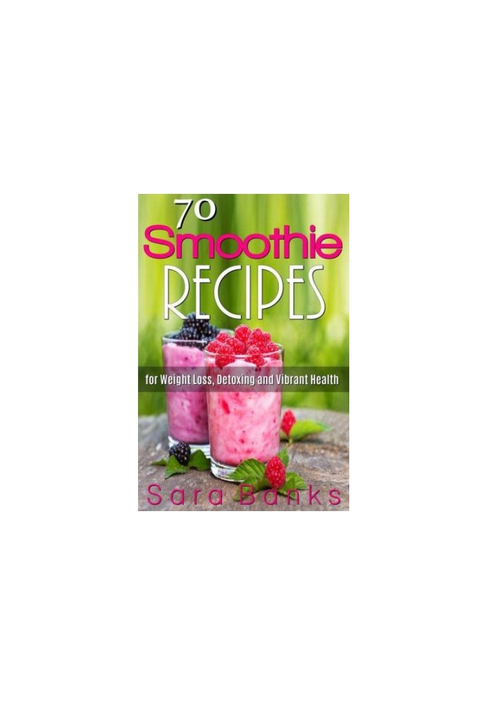 70 smoothie recipes for weight loss detoxing and vibrant health