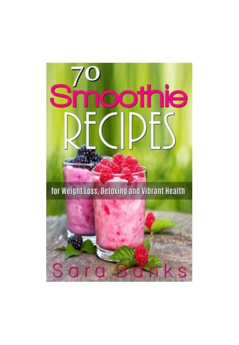 70 smoothie recipes for weight loss detoxing and vibrant health