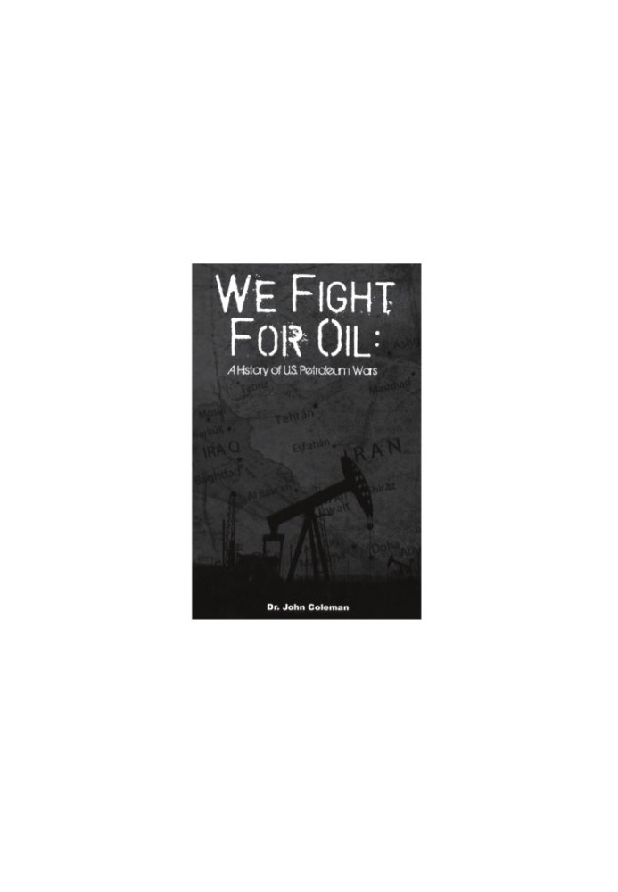 We Fight for Oil: A History of U.S. Petroleum Wars