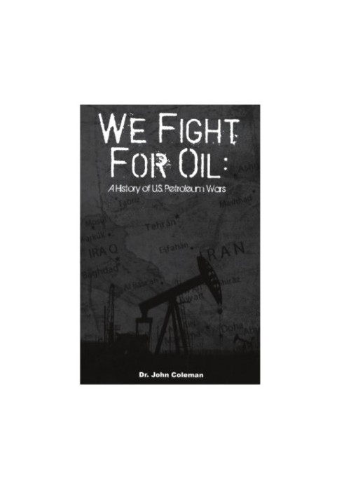 We Fight for Oil: A History of U.S. Petroleum Wars