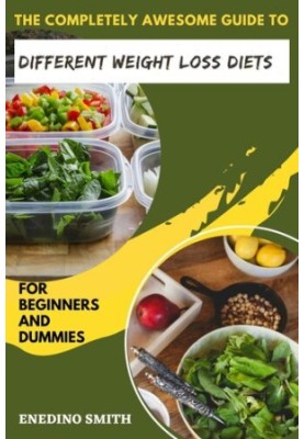 The Completely Awesome Guide To Different Weight Loss Diets For Beginners And Dummies