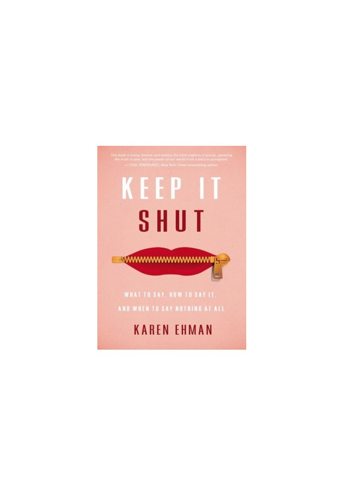 Keep It Shut_What to Say, How to Say It, and When to Say Nothing at All