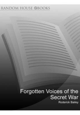 Forgotten voices of the secret war an inside history of special operations during the Second World War