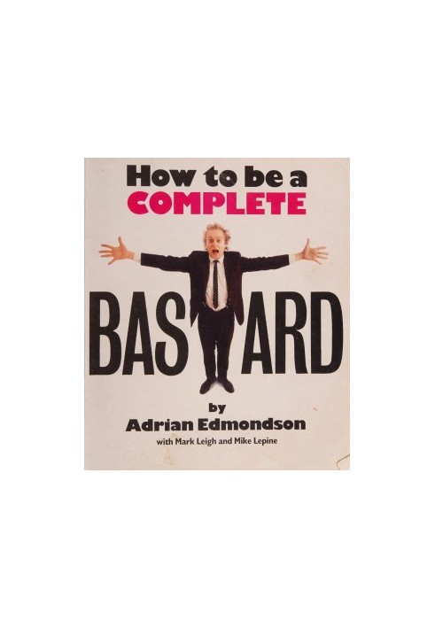 How to be a complete bastard