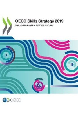OECD Skills Strategy 2019 Skills to Shape a Better Future: Skills to Shape a Better Future