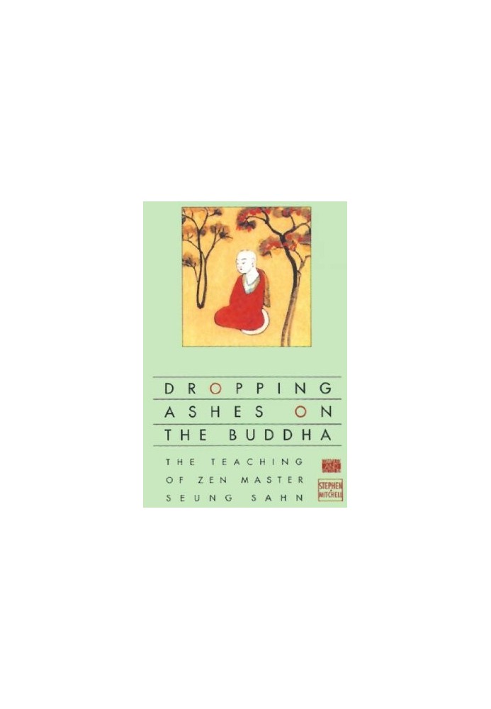 Dropping Ashes on the Buddha: The Teachings of Zen Master Seung Sahn
