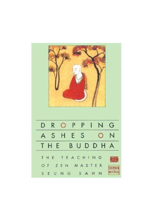 Dropping Ashes on the Buddha: The Teachings of Zen Master Seung Sahn