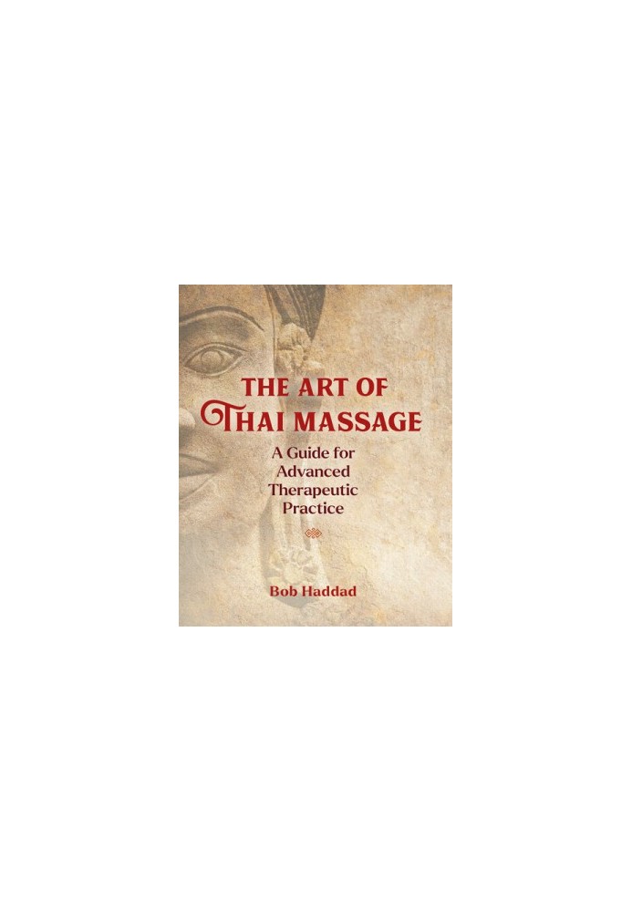 The Art of Thai Massage: A Guide for Advanced Therapeutic Practice