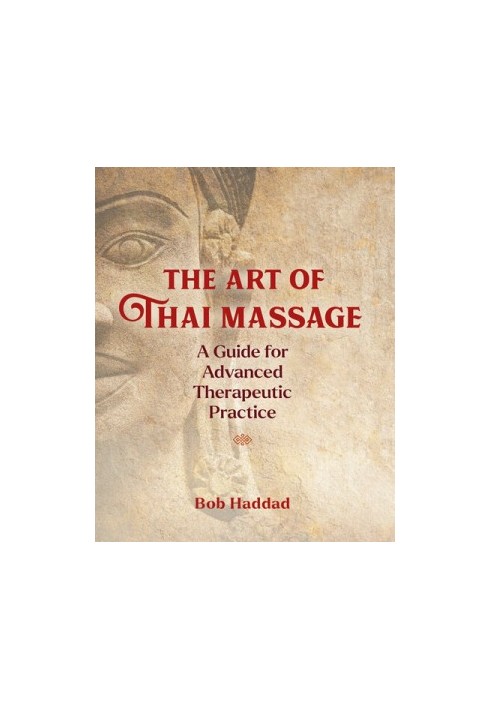The Art of Thai Massage: A Guide for Advanced Therapeutic Practice