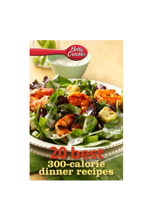 Betty Crocker 20 Best 300-Calorie Dinner Recipes