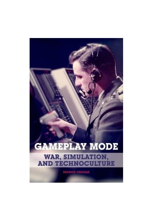 Gameplay mode : war, simulation, and technoculture