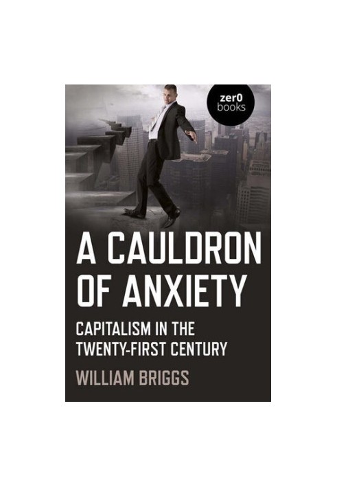 A Cauldron of Anxiety: Capitalism in the Twenty-First Century