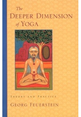 The Deeper Dimension of Yoga: Theory and Practice