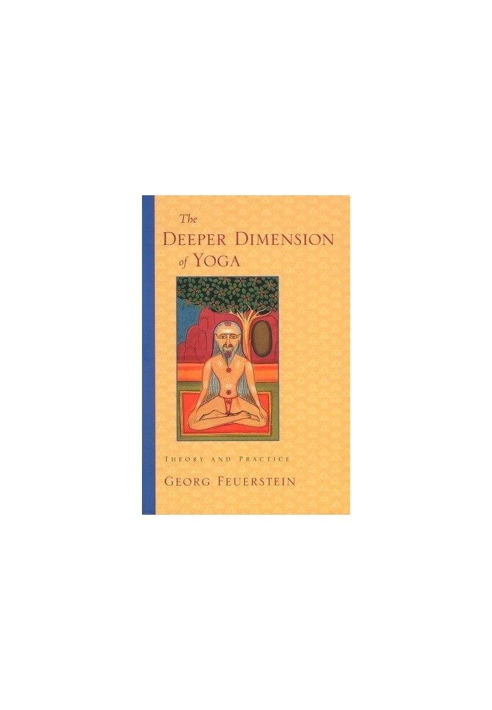 The Deeper Dimension of Yoga: Theory and Practice