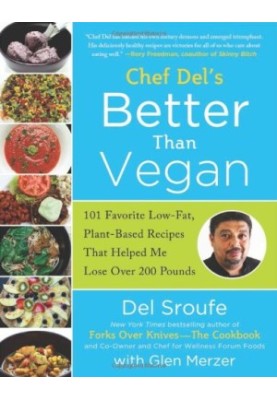 Better Than Vegan: 101 Favorite Low-Fat, Plant-Based Recipes That Helped Me Lose Over 200 Pounds