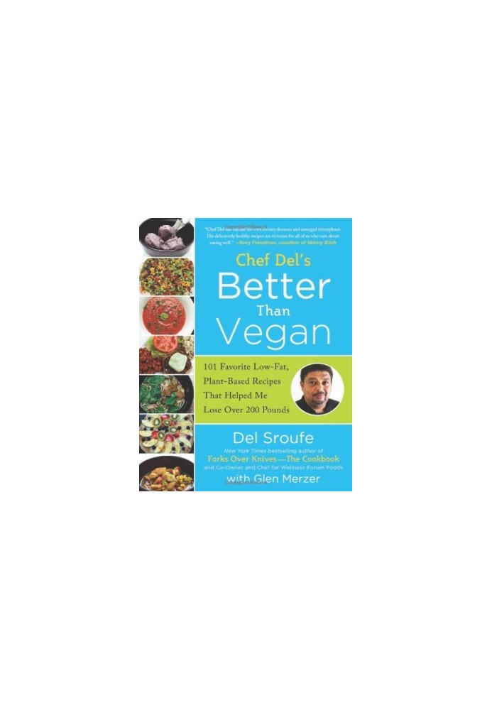 Better Than Vegan: 101 Favorite Low-Fat, Plant-Based Recipes That Helped Me Lose Over 200 Pounds