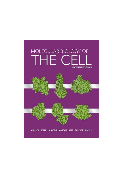 Molecular Biology of the Cell: Seventh Edition