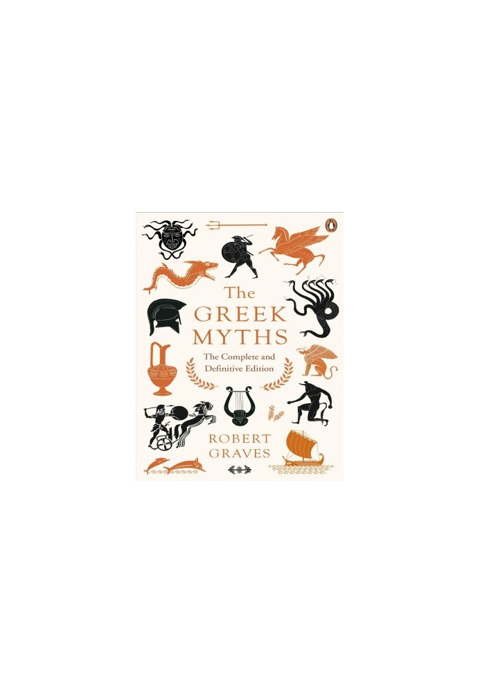 The Greek Myths: The Complete and Definitive Edition