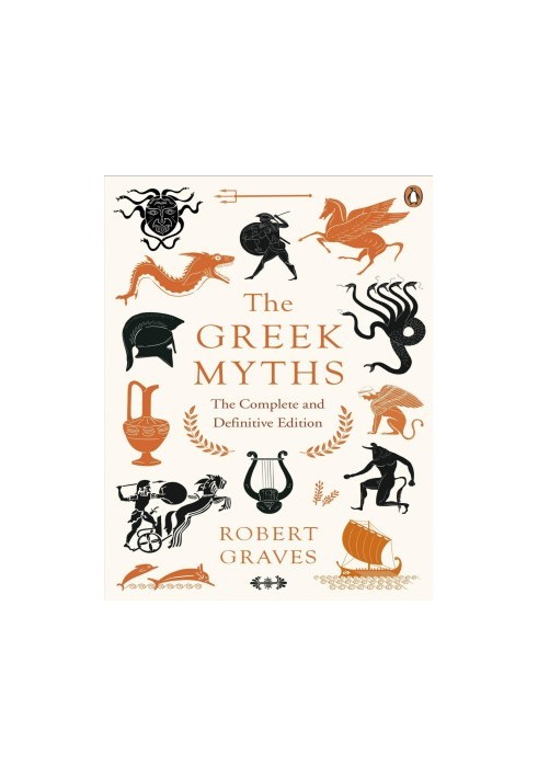 The Greek Myths: The Complete and Definitive Edition
