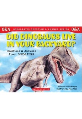 Scholastic Q & A: Did Dinosaurs Live In Your Backyard? (Scholastic Question & Answer)