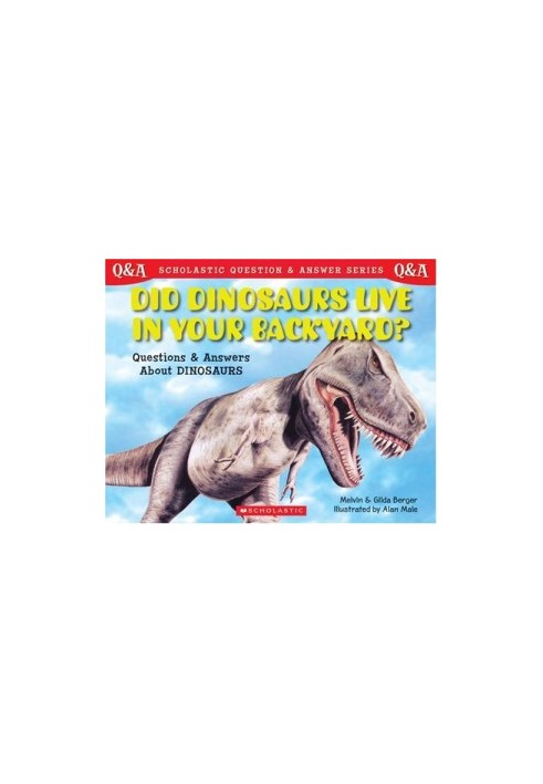 Scholastic Q & A: Did Dinosaurs Live In Your Backyard? (Scholastic Question & Answer)