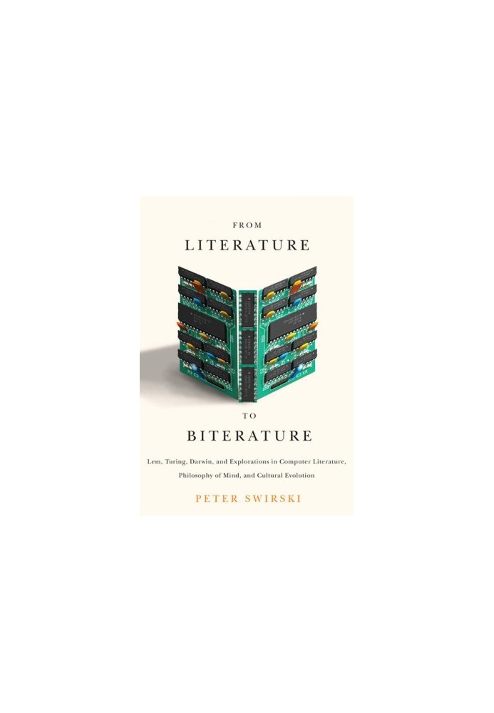 From Literature to Biterature: Lem, Turing, Darwin, and Explorations in Computer Literature, Philosophy of Mind, and Cultural