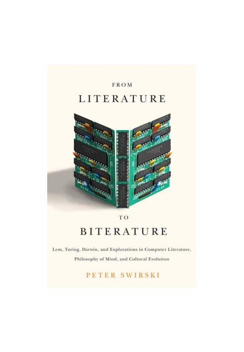 From Literature to Biterature: Lem, Turing, Darwin, and Explorations in Computer Literature, Philosophy of Mind, and Cultural