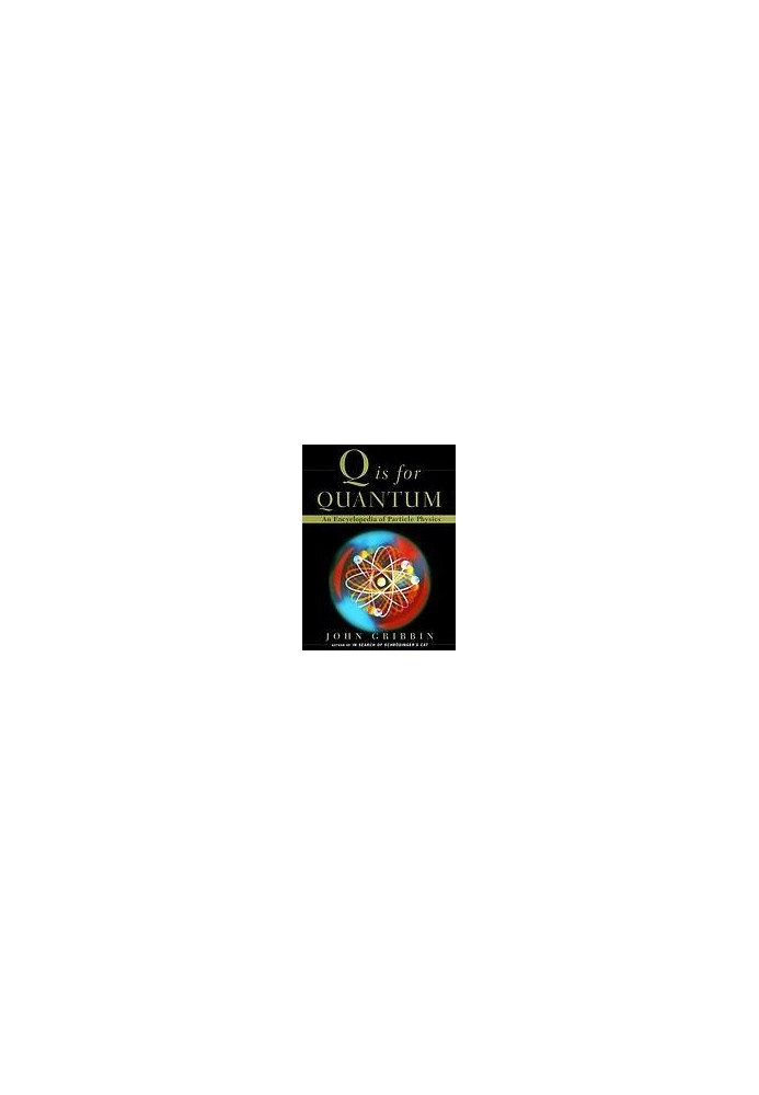 Q is for quantum : an encyclopedia of particle physics