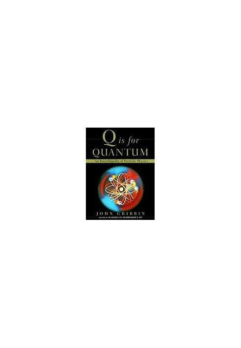 Q is for quantum : an encyclopedia of particle physics