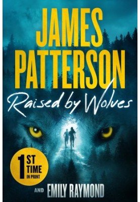 Raised by Wolves: A Gripping Mystery Thriller From the No.1 Sunday Times Bestselling Author and Alex Cross Creator