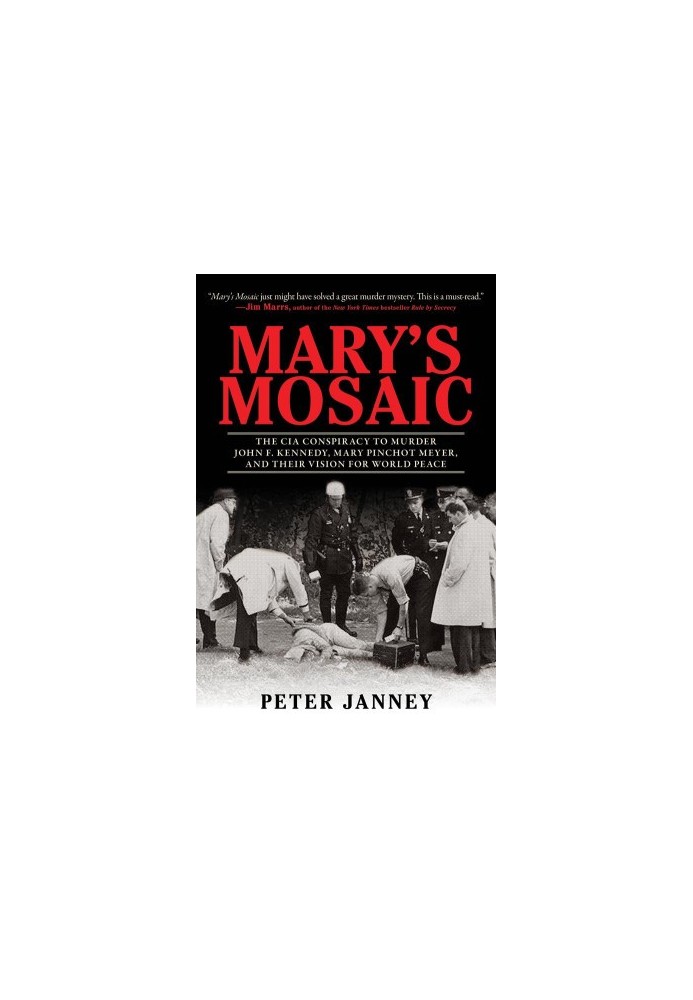 Mary's Mosaic · the CIA Conspiracy to Murder John F. Kennedy, Mary Pinchot Meyer, and Their Vision for World Peace