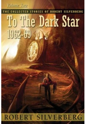 To the Dark Star - The Collected Stories of Robert Silverberg 2 (1962-69)