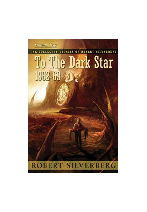 To the Dark Star - The Collected Stories of Robert Silverberg 2 (1962-69)